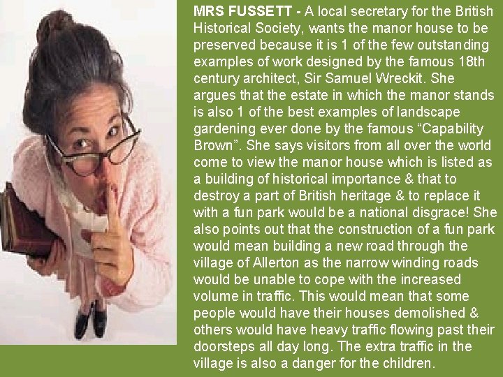 MRS FUSSETT - A local secretary for the British Historical Society, wants the manor