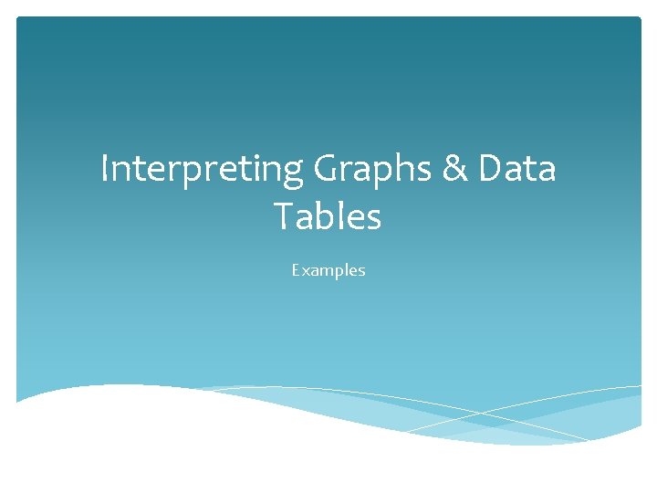 Interpreting Graphs & Data Tables Examples 