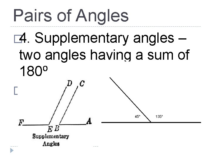 Pairs of Angles � 4. Supplementary angles – two angles having a sum of