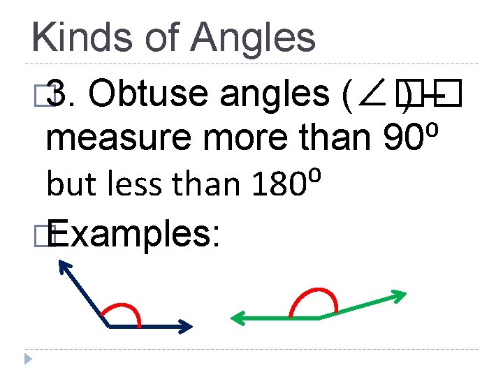 Kinds of Angles � 3. Obtuse angles (∠�� )– measure more than 90⁰ but
