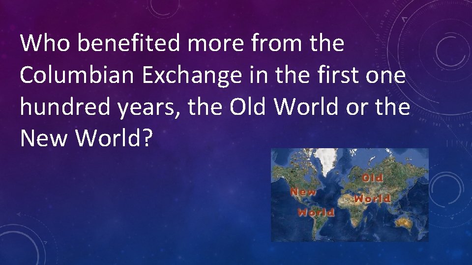Who benefited more from the Columbian Exchange in the first one hundred years, the