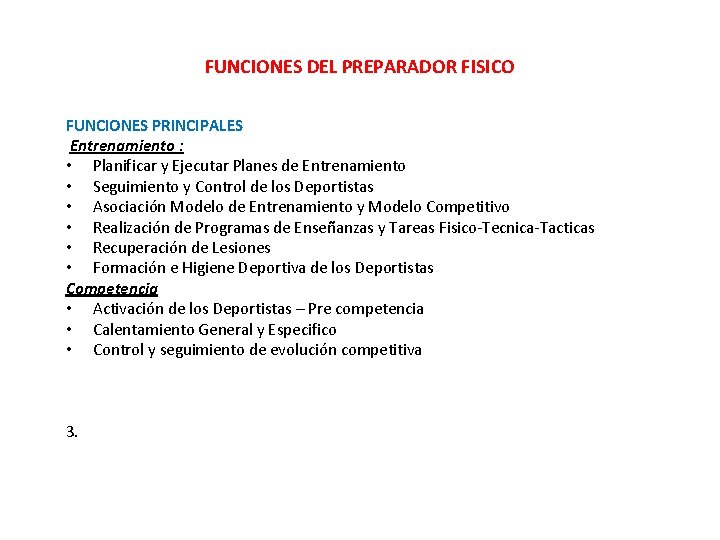 FUNCIONES DEL PREPARADOR FISICO FUNCIONES PRINCIPALES Entrenamiento : • Planificar y Ejecutar Planes de