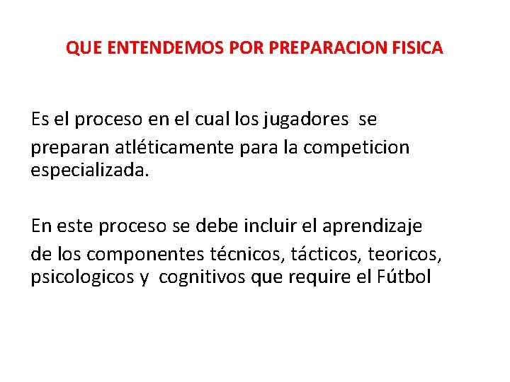 QUE ENTENDEMOS POR PREPARACION FISICA Es el proceso en el cual los jugadores se