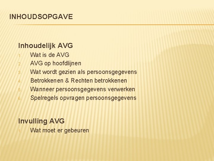 INHOUDSOPGAVE Inhoudelijk AVG 1. 2. 3. 4. 5. 6. Wat is de AVG op