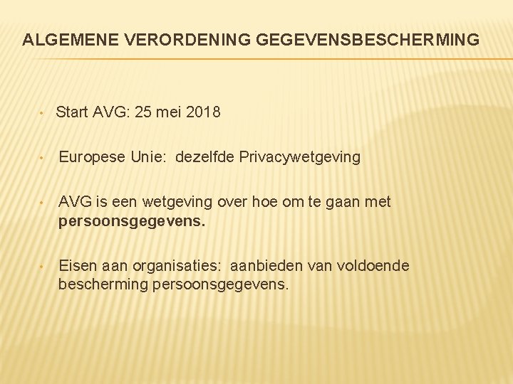 ALGEMENE VERORDENING GEGEVENSBESCHERMING • Start AVG: 25 mei 2018 • Europese Unie: dezelfde Privacywetgeving