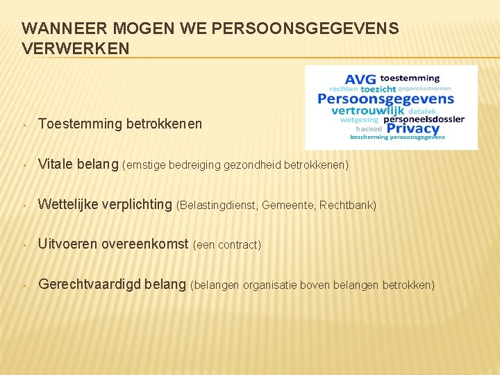 WANNEER MOGEN WE PERSOONSGEGEVENS VERWERKEN • Toestemming betrokkenen • Vitale belang (ernstige bedreiging gezondheid