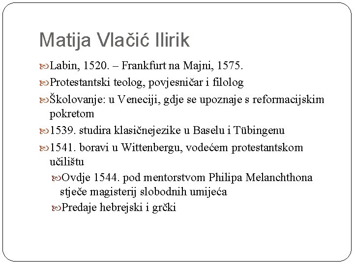 Matija Vlačić Ilirik Labin, 1520. – Frankfurt na Majni, 1575. Protestantski teolog, povjesničar i