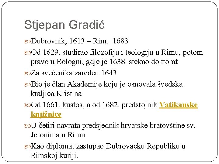 Stjepan Gradić Dubrovnik, 1613 – Rim, 1683 Od 1629. studirao filozofiju i teologiju u