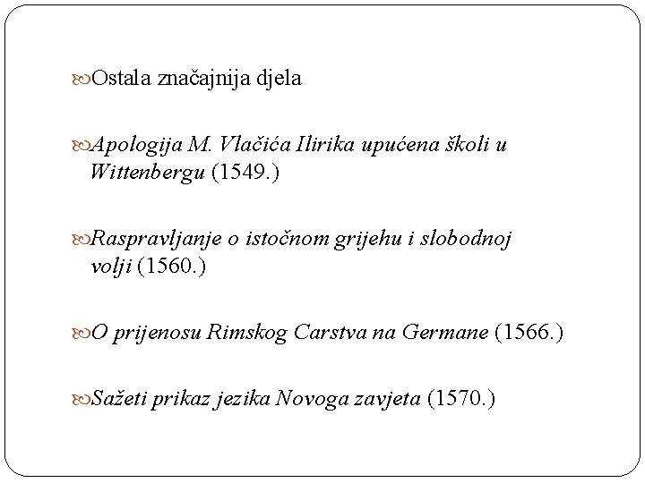  Ostala značajnija djela Apologija M. Vlačića Ilirika upućena školi u Wittenbergu (1549. )