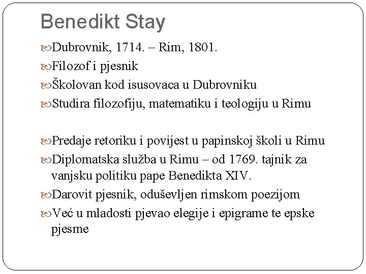 Benedikt Stay Dubrovnik, 1714. – Rim, 1801. Filozof i pjesnik Školovan kod isusovaca u