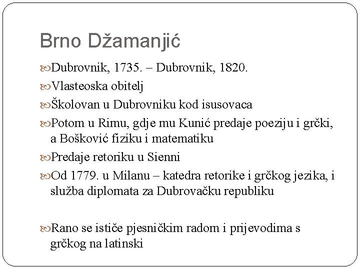 Brno Džamanjić Dubrovnik, 1735. – Dubrovnik, 1820. Vlasteoska obitelj Školovan u Dubrovniku kod isusovaca