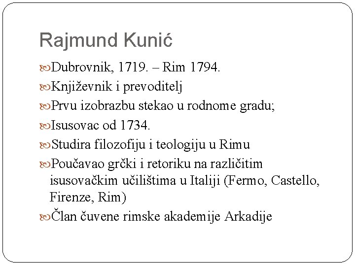 Rajmund Kunić Dubrovnik, 1719. – Rim 1794. Književnik i prevoditelj Prvu izobrazbu stekao u