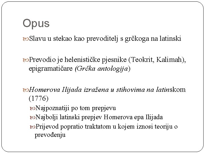 Opus Slavu u stekao prevoditelj s grčkoga na latinski Prevodio je helenističke pjesnike (Teokrit,
