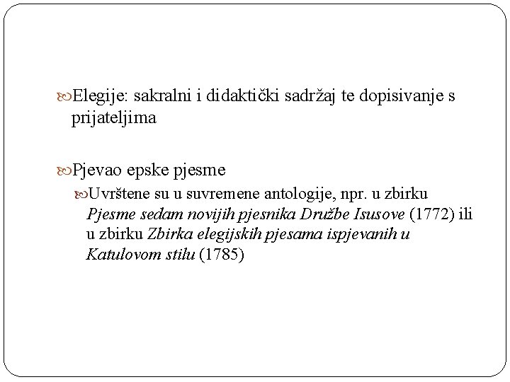  Elegije: sakralni i didaktički sadržaj te dopisivanje s prijateljima Pjevao epske pjesme Uvrštene