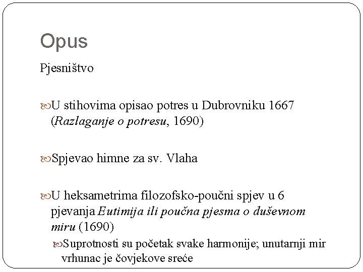 Opus Pjesništvo U stihovima opisao potres u Dubrovniku 1667 (Razlaganje o potresu, 1690) Spjevao