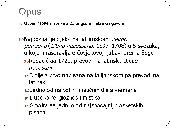 Opus Govori (1694. ): zbirka s 25 prigodnih latinskih govora Najpoznatije djelo, na talijanskom: