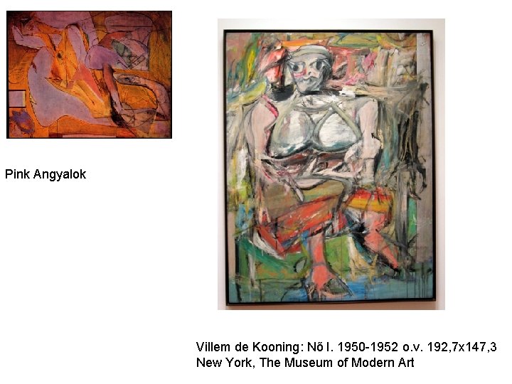 Pink Angyalok Villem de Kooning: Nő I. 1950 -1952 o. v. 192, 7 x