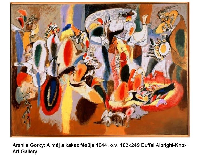 Arshile Gorky: A máj a kakas fésűje 1944. o. v. 183 x 249 Buffal