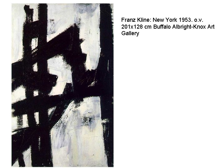 Franz Kline: New York 1953. o. v. 201 x 128 cm Buffalo Albright-Knox Art