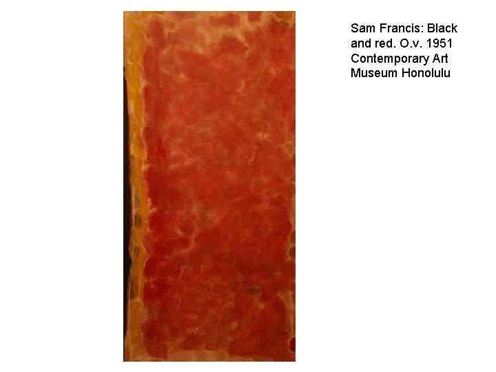 Sam Francis: Black and red. O. v. 1951 Contemporary Art Museum Honolulu 