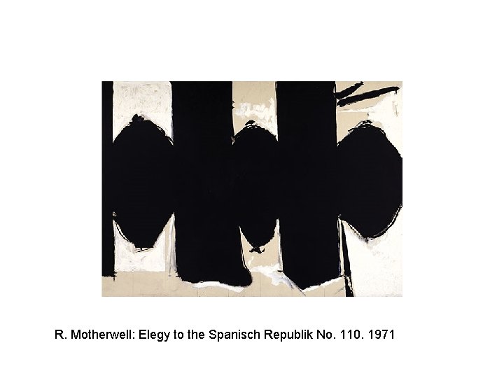 R. Motherwell: Elegy to the Spanisch Republik No. 110. 1971 
