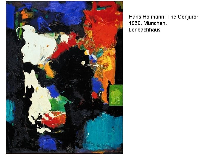 Hans Hofmann: The Conjuror 1959. München, Lenbachhaus 