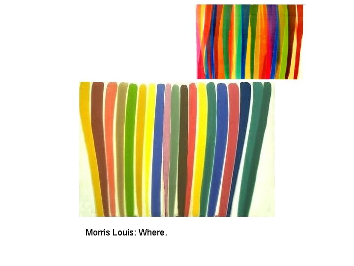 Morris Louis: Where. 