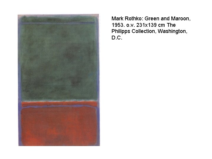 Mark Rothko: Green and Maroon, 1953. o. v. 231 x 139 cm The Philipps