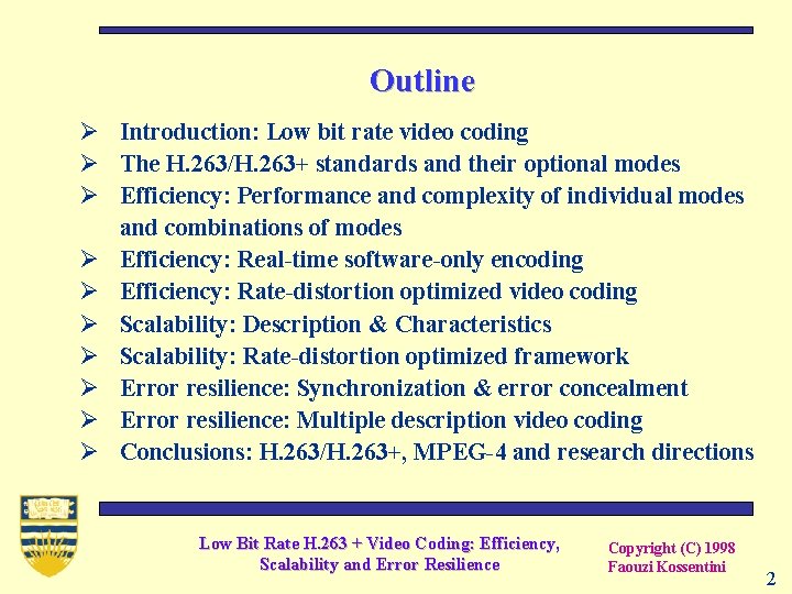 Outline Ø Introduction: Low bit rate video coding Ø The H. 263/H. 263+ standards