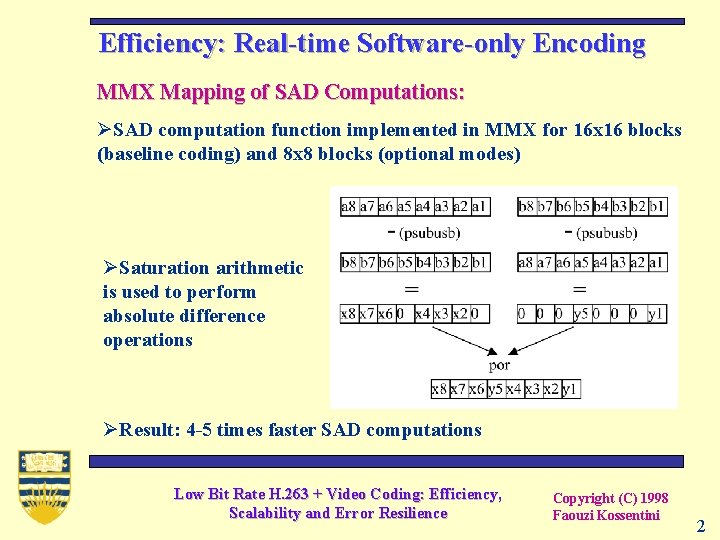 Efficiency: Real-time Software-only Encoding MMX Mapping of SAD Computations: ØSAD computation function implemented in