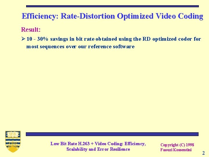 Efficiency: Rate-Distortion Optimized Video Coding Result: Ø 10 - 30% savings in bit rate