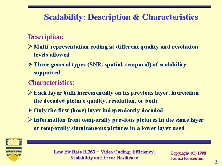 Scalability: Description & Characteristics Description: Ø Multi-representation coding at different quality and resolution levels