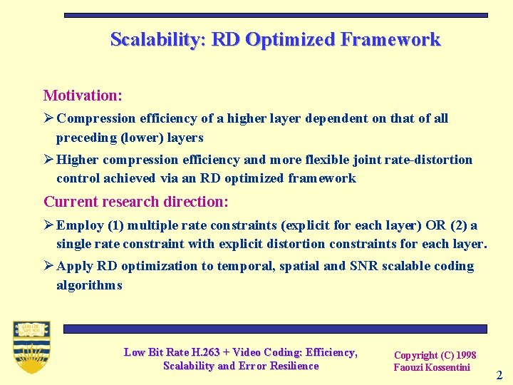 Scalability: RD Optimized Framework Motivation: Ø Compression efficiency of a higher layer dependent on