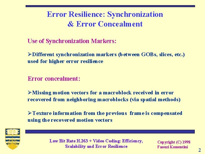 Error Resilience: Synchronization & Error Concealment Use of Synchronization Markers: ØDifferent synchronization markers (between