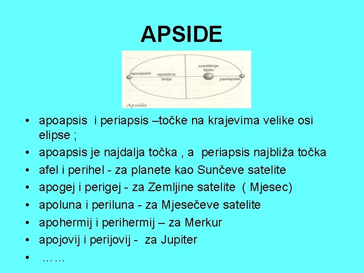 APSIDE • apoapsis i periapsis –točke na krajevima velike osi elipse ; • apoapsis