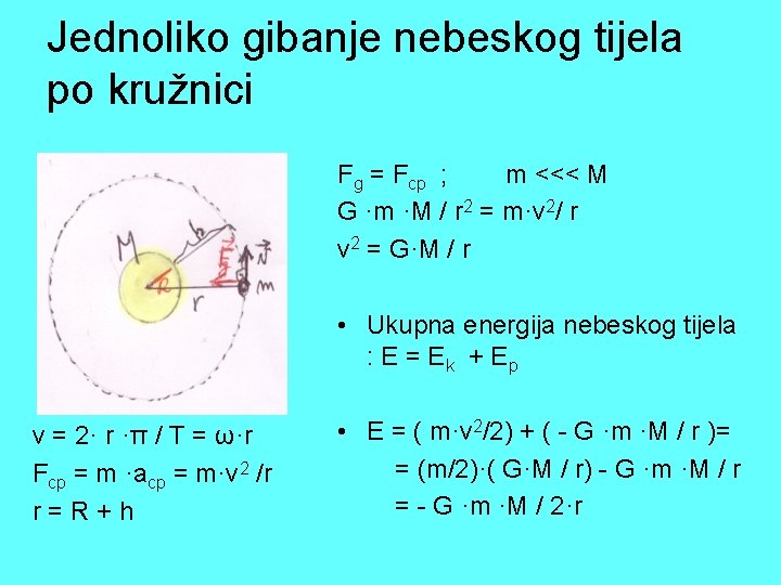 Jednoliko gibanje nebeskog tijela po kružnici Fg = Fcp ; m <<< M G