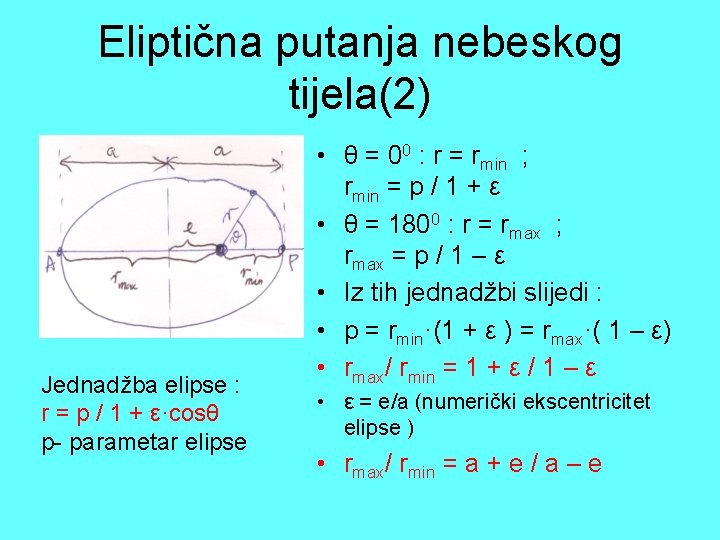 Eliptična putanja nebeskog tijela(2) Jednadžba elipse : r = p / 1 + ε·cosθ