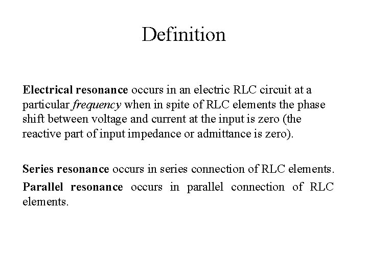 Definition Electrical resonance occurs in an electric RLC circuit at a particular frequency when