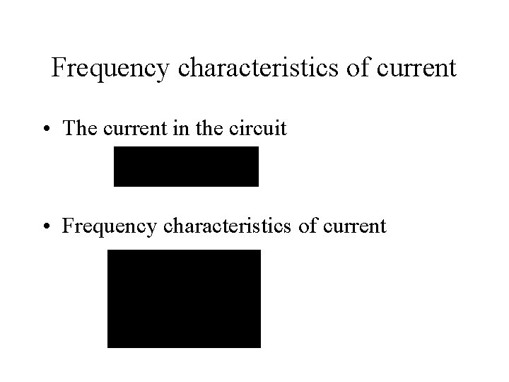 Frequency characteristics of current • The current in the circuit • Frequency characteristics of