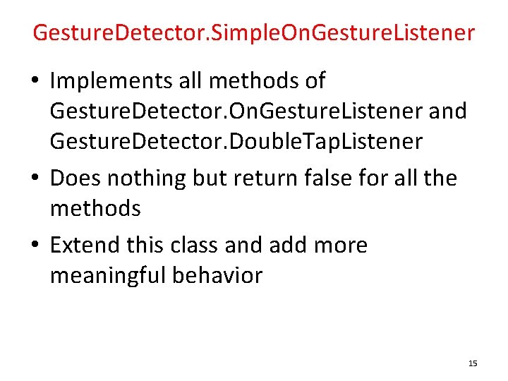 Gesture. Detector. Simple. On. Gesture. Listener • Implements all methods of Gesture. Detector. On.