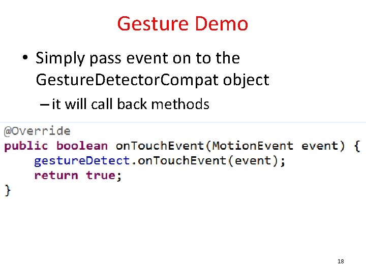Gesture Demo • Simply pass event on to the Gesture. Detector. Compat object –