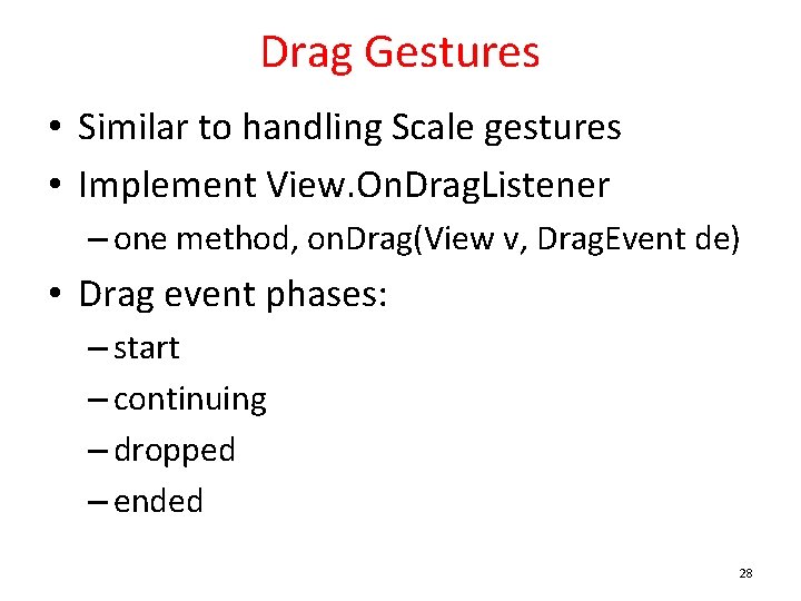 Drag Gestures • Similar to handling Scale gestures • Implement View. On. Drag. Listener