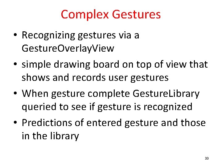 Complex Gestures • Recognizing gestures via a Gesture. Overlay. View • simple drawing board