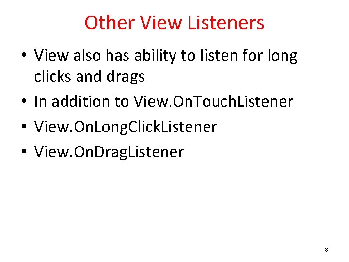 Other View Listeners • View also has ability to listen for long clicks and