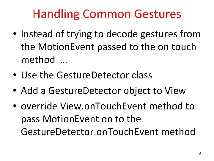 Handling Common Gestures • Instead of trying to decode gestures from the Motion. Event