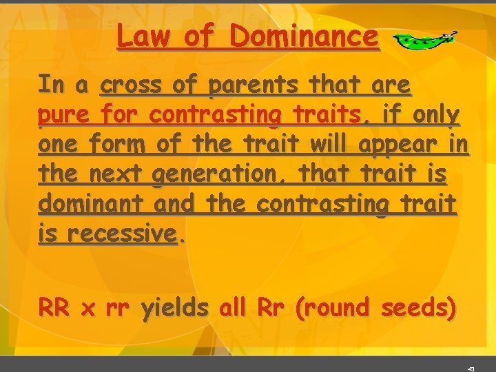 Law of Dominance In a cross of parents that are pure for contrasting traits,