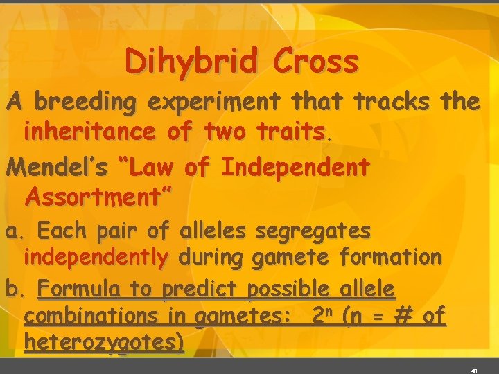 Dihybrid Cross A breeding experiment that tracks the inheritance of two traits. Mendel’s “Law