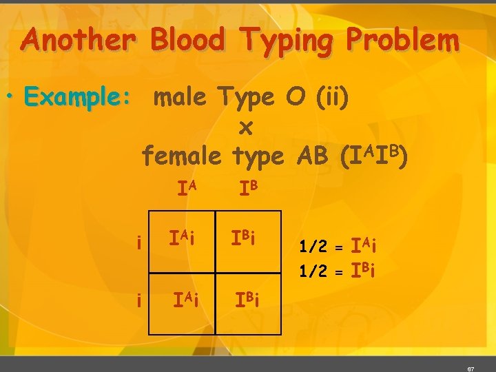 Another Blood Typing Problem • Example: male Type O (ii) x female type AB