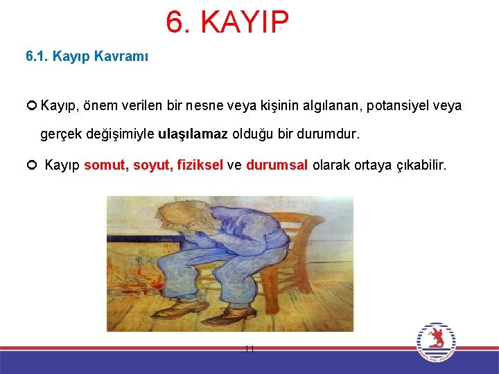 6. KAYIP 6. 1. Kayıp Kavramı Kayıp, önem verilen bir nesne veya kişinin algılanan,