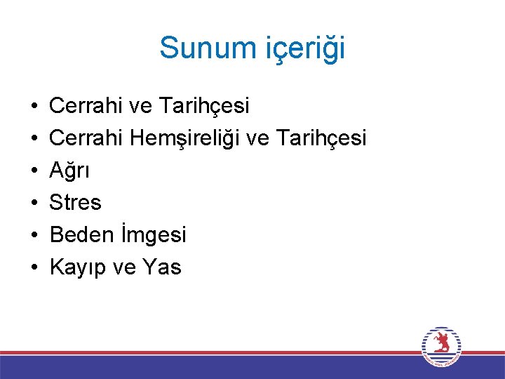 Sunum içeriği • • • Cerrahi ve Tarihçesi Cerrahi Hemşireliği ve Tarihçesi Ağrı Stres